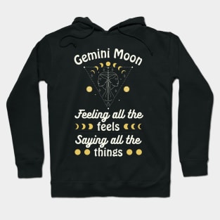 Funny Gemini Zodiac Sign - Gemini Moon, Feeling all the Feels, Saying all the things Hoodie